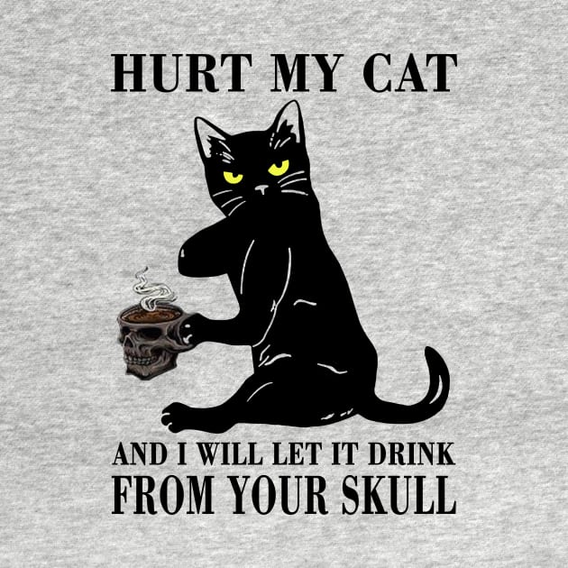 Black Cat Hurt My Cat And I Will Let It Drink From Your Skull by binnacleenta